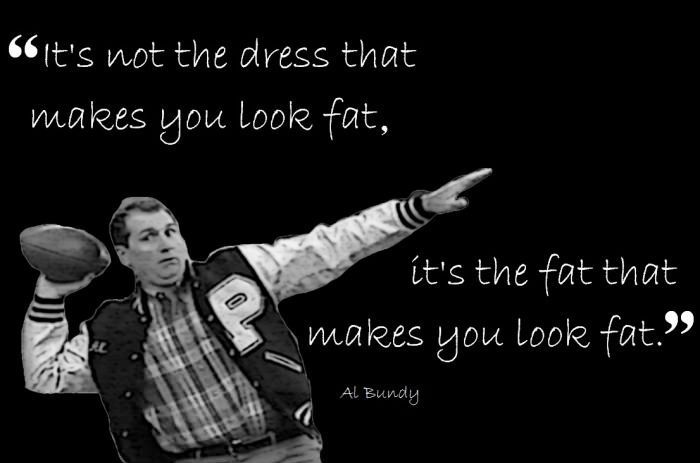 44++ Al bundy spruch football , Al Bundy On Looking Fat In Dresses, Married With Children Quotes