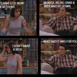 Monica Freaks Out Over Her Bank Account While Joey Really Wants A Beer, Friends