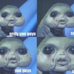 Srsly You Guys Meme Face