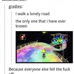 The Lonely Rainbow Road of broken dreams