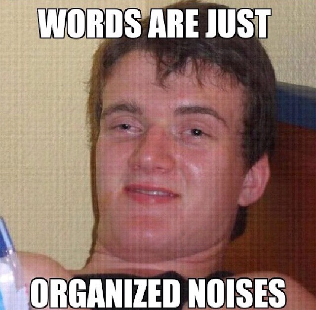 Words Are Nothing But Well Organized Sounds As Told By 10 ...
