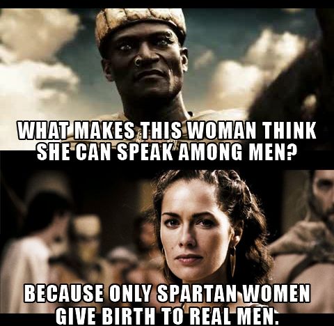 http://2damnfunny.com/wp-content/uploads/2014/11/Queen-Gorgo-Quote-On-Spartan-Women-Giving-Birth-To-Real-Men-In-300.jpg